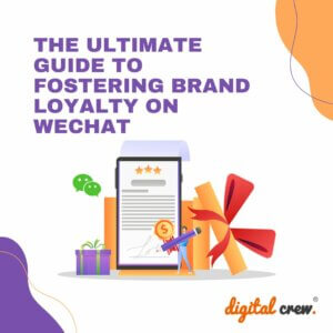 The Ultimate Guide to Fostering Brand Loyalty on WeChat